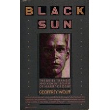 WOLFF, Geoffrey: Black Sun: The Brief Transit and Violent Eclipse of Harry Crosby