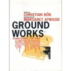 BÖK, Christian [ed]: Ground Works: Avant-Garde For Thee