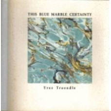 TROENDLE, Yves: This Blue Marble Certainty