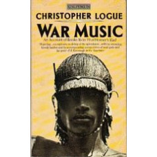 LOGUE, Christopher: War Music: An Account of Books 16 to 19 of Homer's Iliad