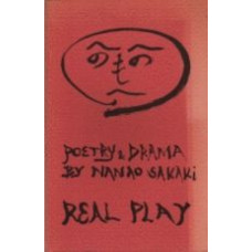 SANAO SAKAKI: Real Play: Poetry & Drama SANAO SAKAKI: Real Play: Poetry & Drama