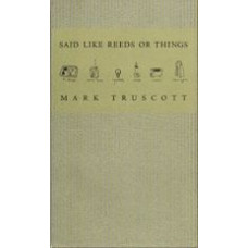 TRUSCOTT, Mark: Said Like Reeds or Things