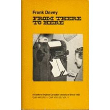 DAVEY, Frank: From There to Here: A Guide to English-Canadian Literature Since 1960