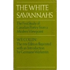 COLLIN, W.E.: The White Savannahs: The First Study of Canadian Poetry from a Modern Viewpoint