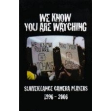 WE KNOW YOU ARE WATCHING: Surveillance Camera Players 1996 - 2006