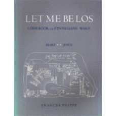PHIPPS, Frances: Let Me Be Los: Codebooks for Finnegans Wake