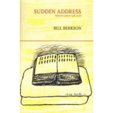 BERKSON, Bill: Sudden Address: Selected Lectures 1981-2006