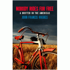 HUGHES, John Francis. Nobody Rides for Free: A Drifer in the Americas