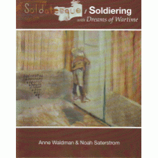 WALDMAN, Anne; SATERSTORM, Noah: Soldatesque / Soldiering; with Dreams of Wartime