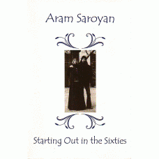 SAROYAN, Aram: Starting Out in the Sixties: Selected Essays