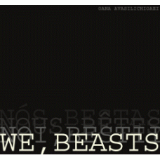 AVASILICHIOAEI, Oana: We, Beasts