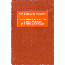 SNYDER, Gary; WELCH, Lew; WHALEN, Philip: On Bread & Poetry: A Panel Discussion with Gary Snyder, Lew Welch & Philip Whalen