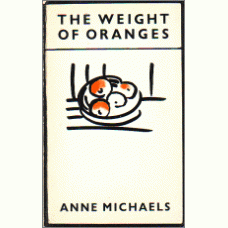 MICHAELS, Anne: The Weight of Oranges [SIGNED]