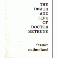 SUTHERLAND, Fraser: The Death and Life of Doctor Bethune