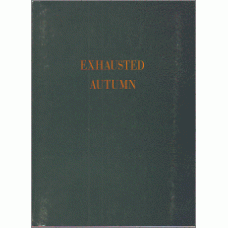 [GREENE, Tony]; Richard HAWKINS, Ed.: Exhausted Autumn: A Collection of Fiction, Criticism and Testimony with Plates from Paintings By Tony Greene