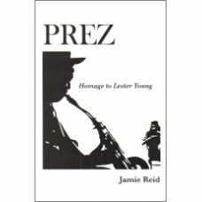 REID, Jamie: Prez: Homage to Lester Young