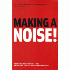 MARTIN, Lee-Ann [Ed]: Making a Noise! Aboriginal Perspectives on Art, Art history, Critical Writing and Community