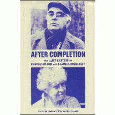 THESEN, Sharon; MAUD, Ralph [Eds]: After Completion: The Later Letters of Charles Olson and Frances Boldereff