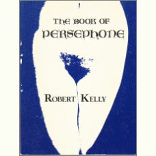 KELLY, Robert: The Book of Persephone