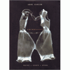 CARSON, Anne: Decreation: Poetry, Essays, Opera