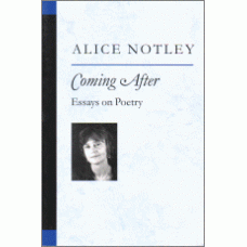 NOTLEY, Alice: Coming After: Essays on Poetry
