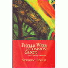 COLLIS, Stephen: Phyllis Webb and the Common Good: Poetry/ Anarchy/ Abstraction