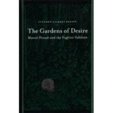 BROWN, Stephen Gilbert: The Gardens of Desire: Marcel Proust and the Fugitive Sublime