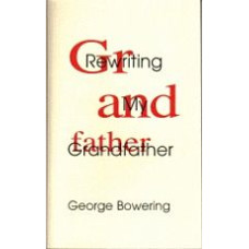 BOWERING, George: Rewriting My Grandfather